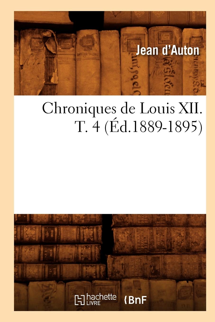 Chroniques de Louis XII. T. 4 (d.18891895) (Histoire) (French Edition),Used