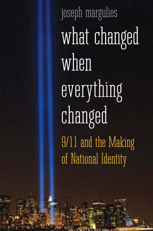 What Changed When Everything Changed: 9/11 and the Making of National Identity,New