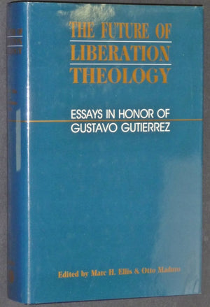 The Future of Liberation Theology: Essays in Honor of Gustavo Gutierrez,Used