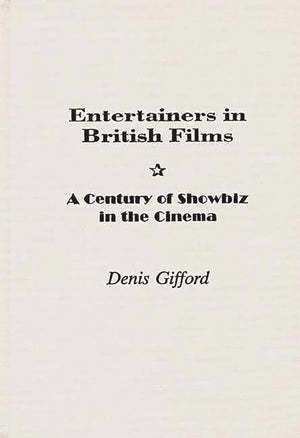 Entertainers In British Films: A Century Of Showbiz In The Cinema