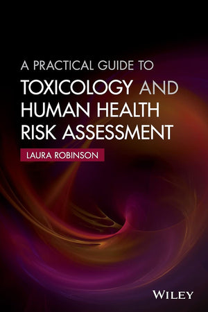 A Practical Guide to Toxicology and Human Health Risk Assessment,Used