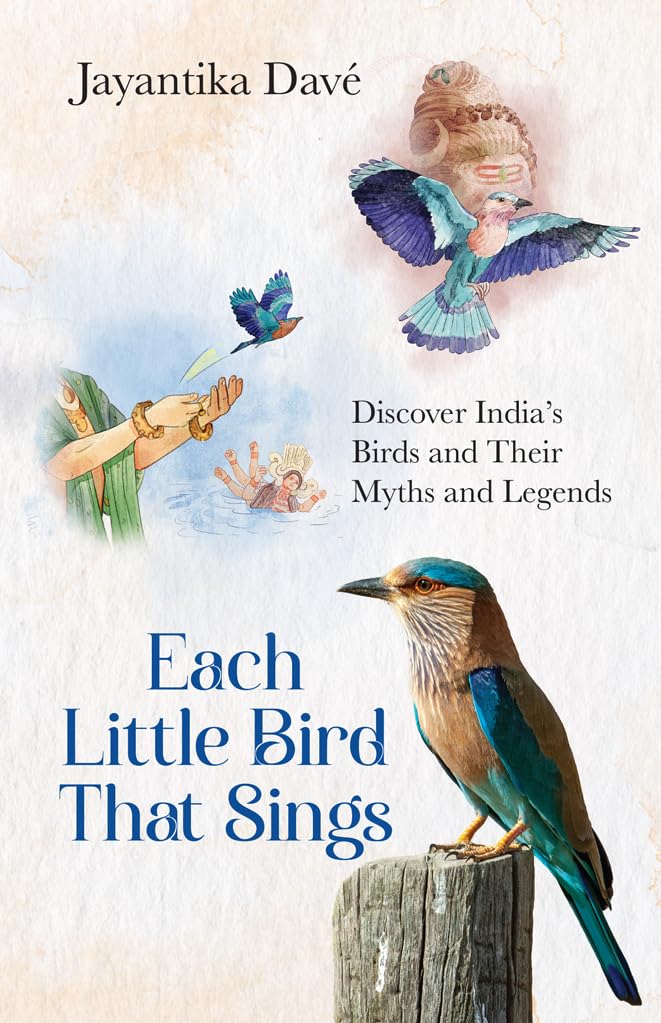 Each Little Bird That Sings : Discover Indias Birds And Their Myths And Legends
