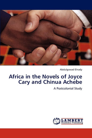 Africa in the Novels of Joyce Cary and Chinua Achebe: A Postcolonial Study,Used