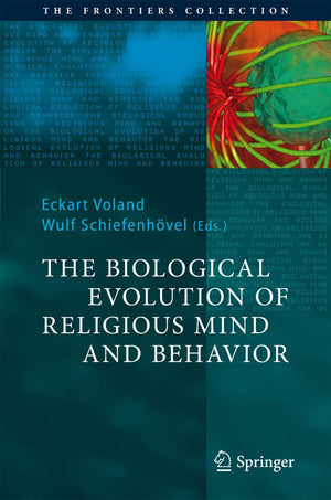 The Biological Evolution of Religious Mind and Behavior (The Frontiers Collection),Used