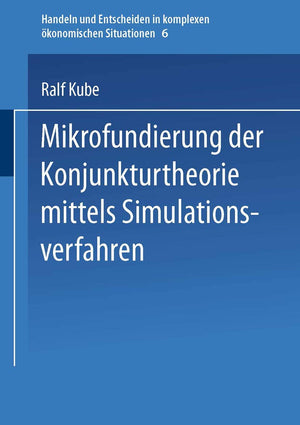 Mikrofundierung der Konjunkturtheorie mittels Simulationsverfahren (Handeln und Entscheiden in komplexen konomischen Situationen,Used