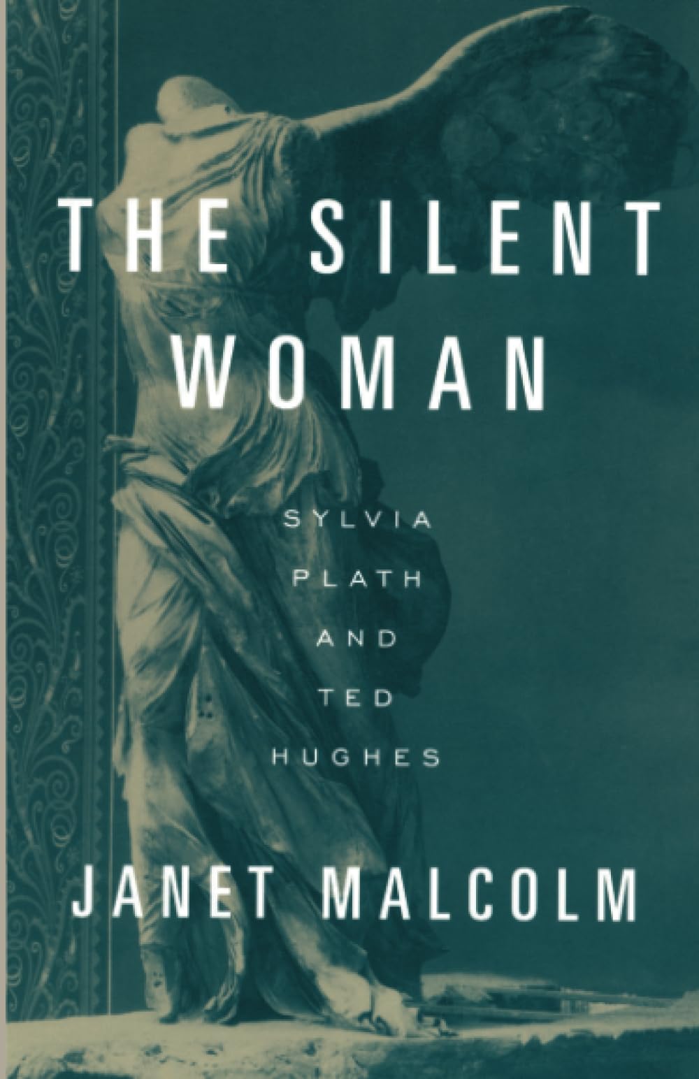 The Silent Woman: Sylvia Plath and Ted Hughes,New