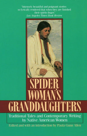 Spider Woman'S Granddaughters: Traditional Tales And Contemporary Writing By Native American Women