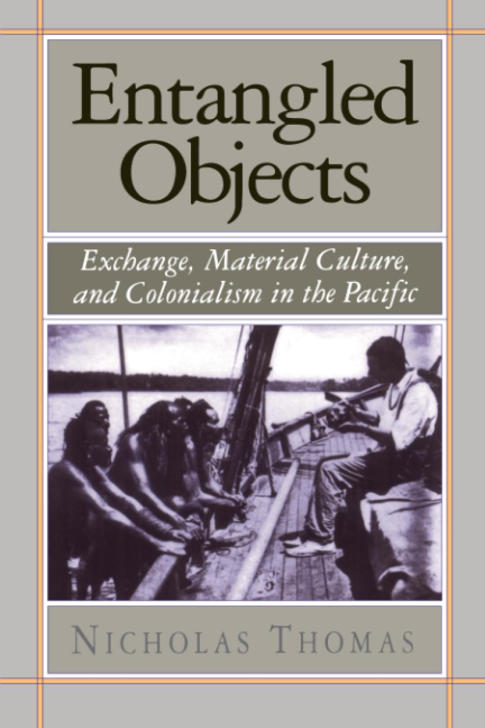 Entangled Objects: Exchange, Material Culture, And Colonialism In The Pacific,Used
