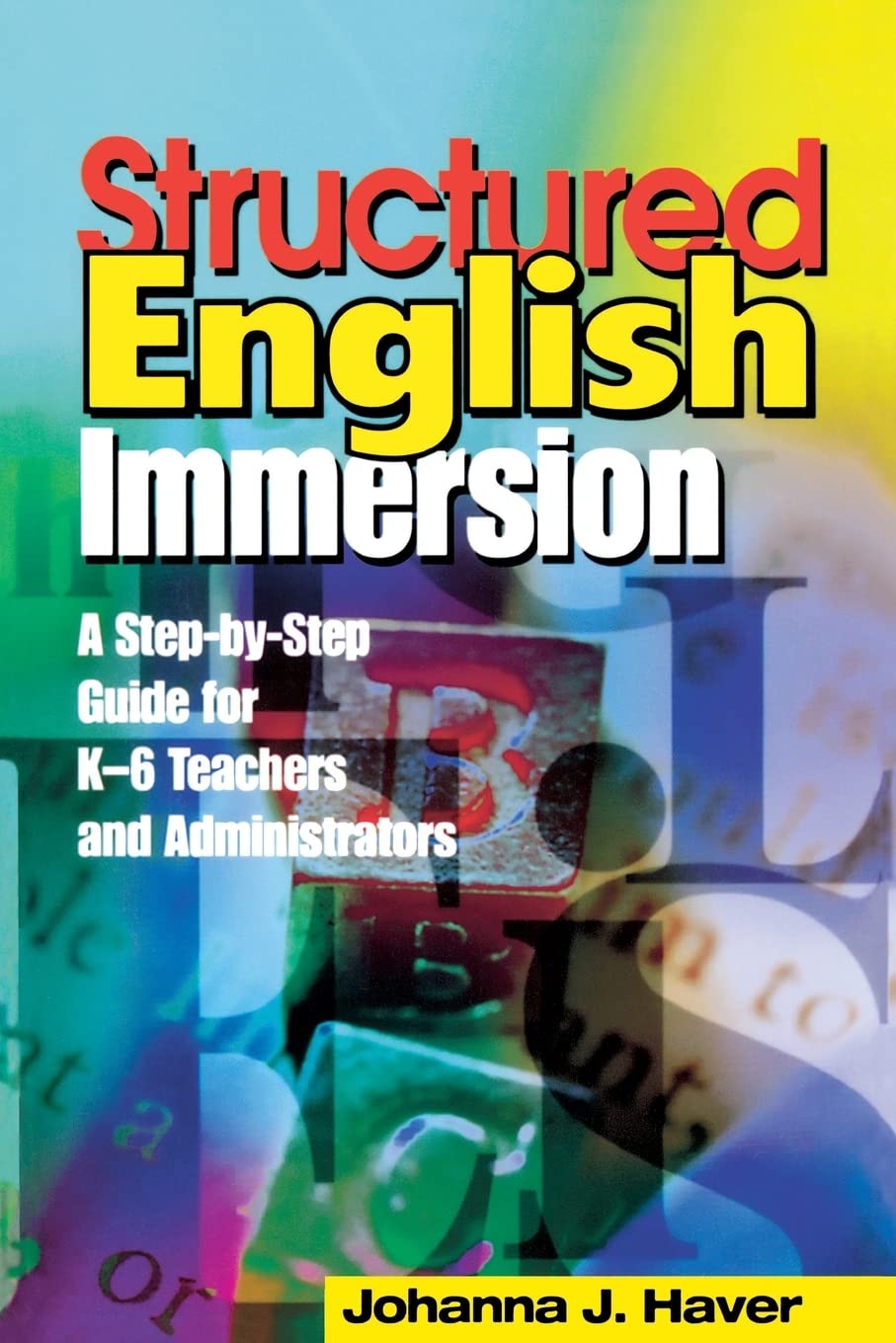 Structured English Immersion: A StepbyStep Guide for K6 Teachers and Administrators,Used