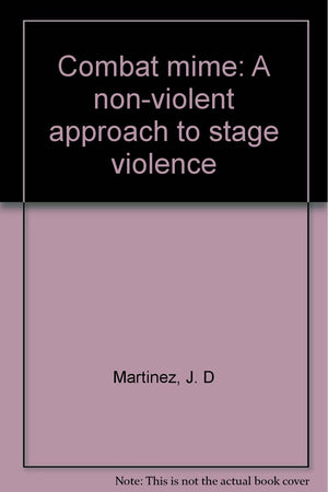 Combat Mime: A Nonviolent Approach To Stage Violence,New