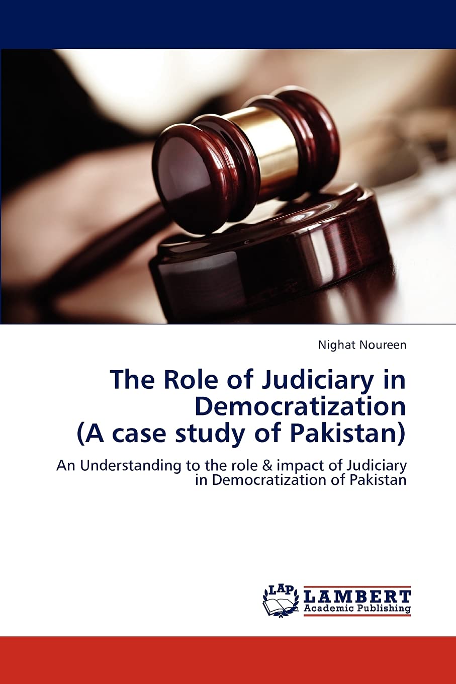 The Role of Judiciary in Democratization (A case study of Pakistan): An Understanding to the role & impact of Judiciary in Democ,Used