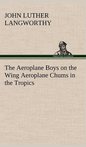 The Aeroplane Boys on the Wing Aeroplane Chums in the Tropics,Used