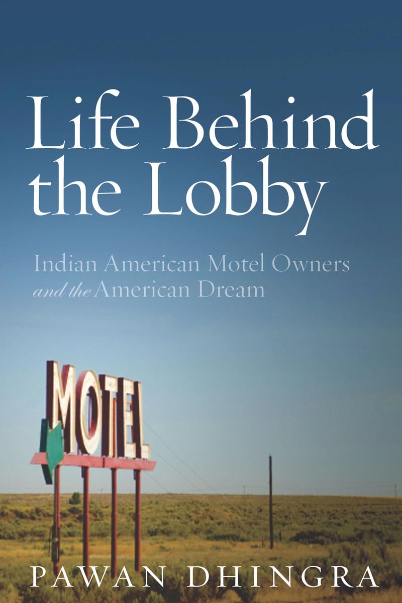 Life Behind The Lobby: Indian American Motel Owners And The American Dream,New