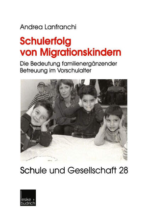Schulerfolg von Migrationskindern: Die Bedeutung familienergnzender Betreuung im Vorschulalter (Schule und Gesellschaft, 28) (Ge,Used