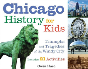 Chicago History for Kids: Triumphs and Tragedies of the Windy City Includes 21 Activities (21) (For Kids series),Used