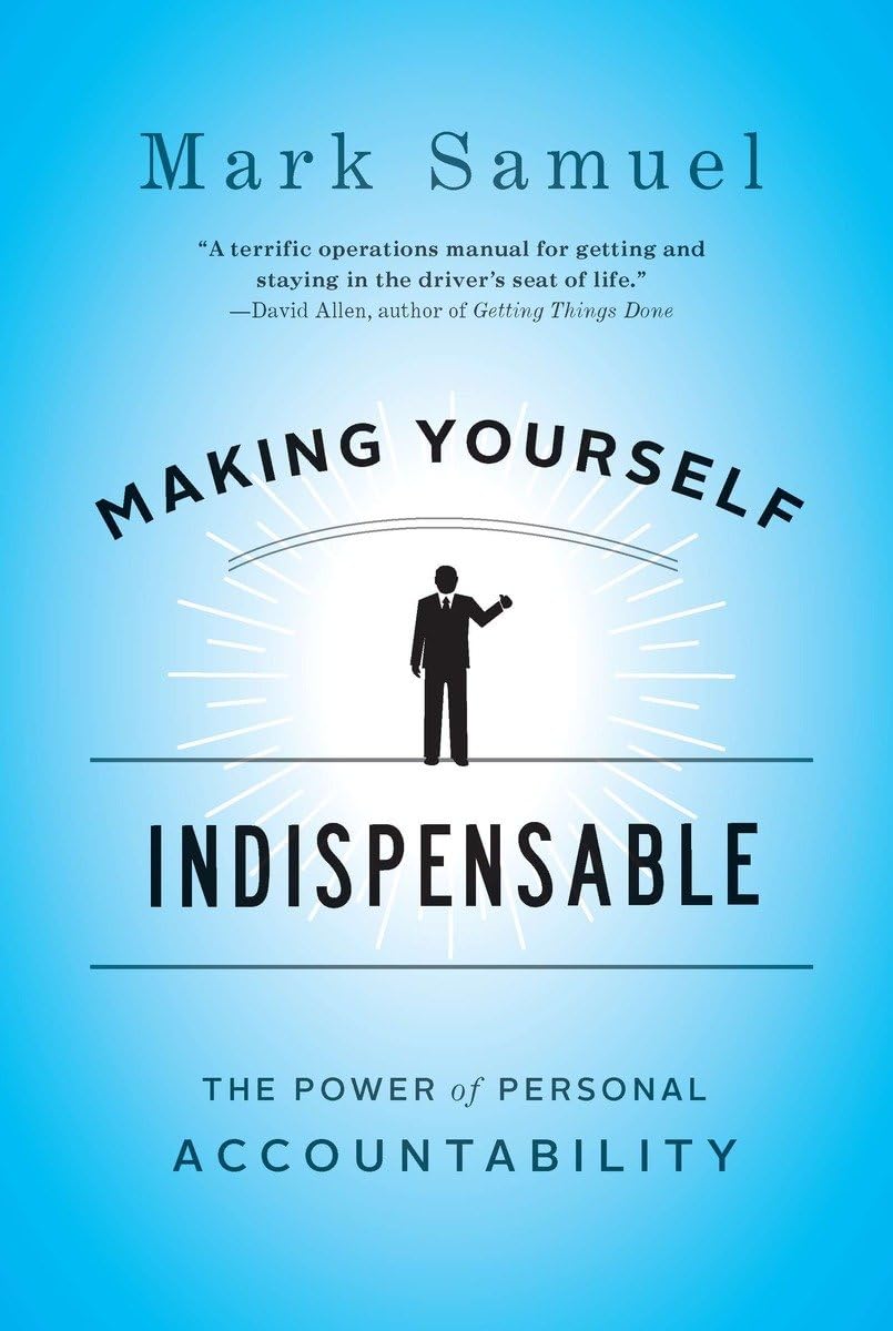 Making Yourself Indispensable: The Power of Personal Accountability,Used