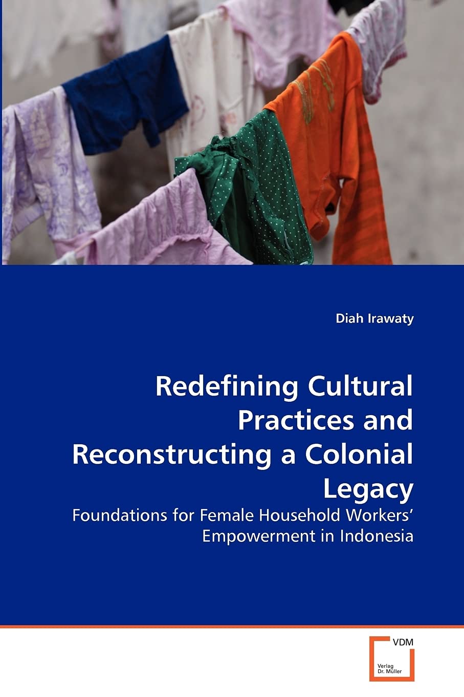 Redefining Cultural Practices and Reconstructing a Colonial Legacy: Foundations for Female Household Workers' Empowerment in Ind,Used