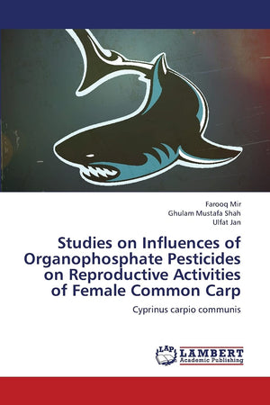 Studies on Influences of Organophosphate Pesticides on Reproductive Activities of Female Common Carp: Cyprinus carpio communis,Used