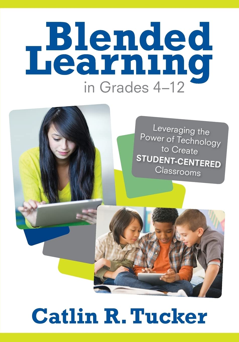 Blended Learning in Grades 412: Leveraging the Power of Technology to Create StudentCentered Classrooms (Corwin Teaching Essen,Used