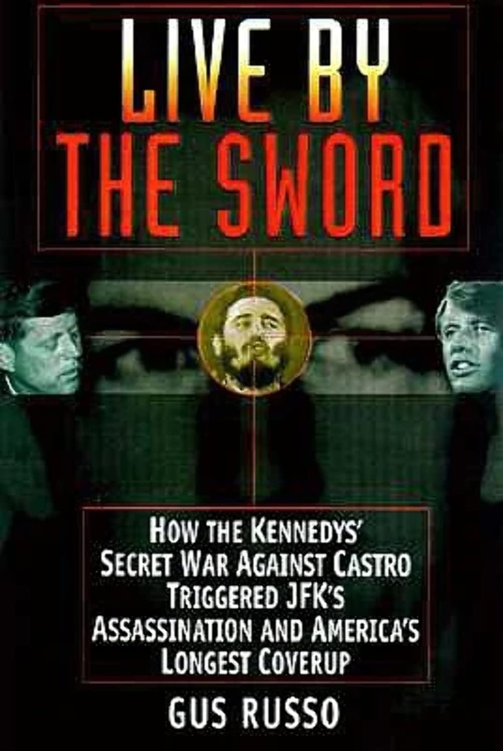 Live by the Sword: The Secret War Against Castro and the Death of JFK,New