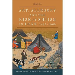 Art, Allegory and the Rise of Shiism in Iran, 14871565 (Edinburgh Studies in Classical Islamic History and Culture),Used