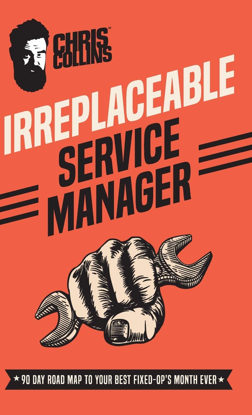 Irreplaceable Service Manager: 90 Day Road Map to Your Best FixedOp's Month Ever,Used