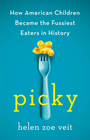 Picky: How American Children Became The Fussiest Eaters In History
