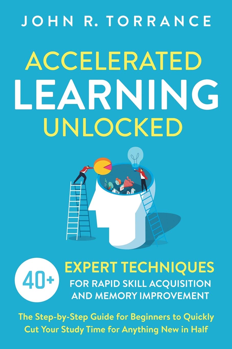 Accelerated Learning Unlocked: 40+ Expert Techniques for Rapid Skill Acquisition and Memory Improvement. The StepbyStep Guide ,Used