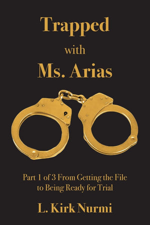 Trapped with Ms. Arias: Part 1 of 3 From Getting the File to Being Ready for Trial,Used