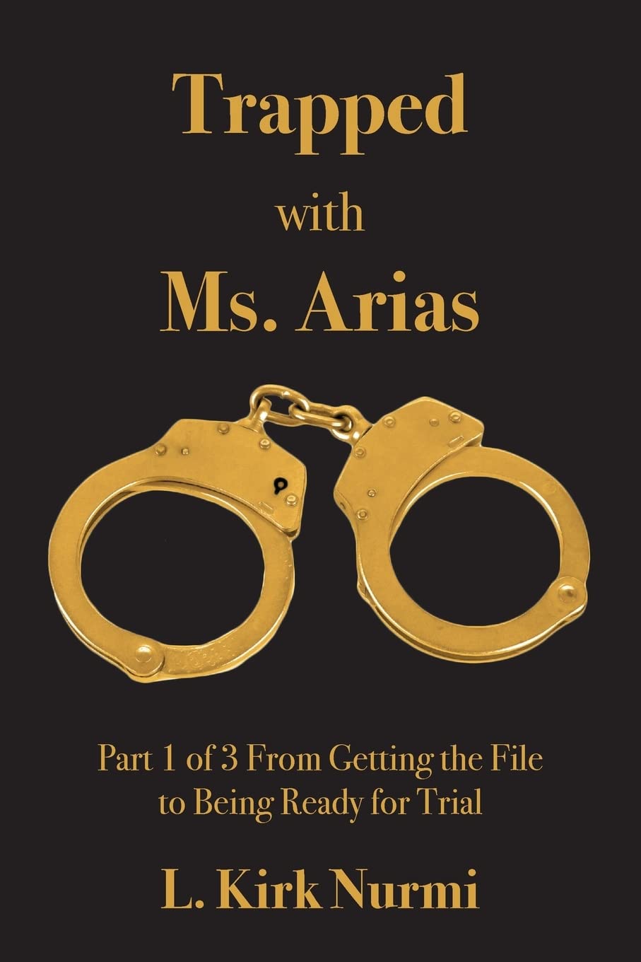 Trapped with Ms. Arias: Part 1 of 3 From Getting the File to Being Ready for Trial,Used