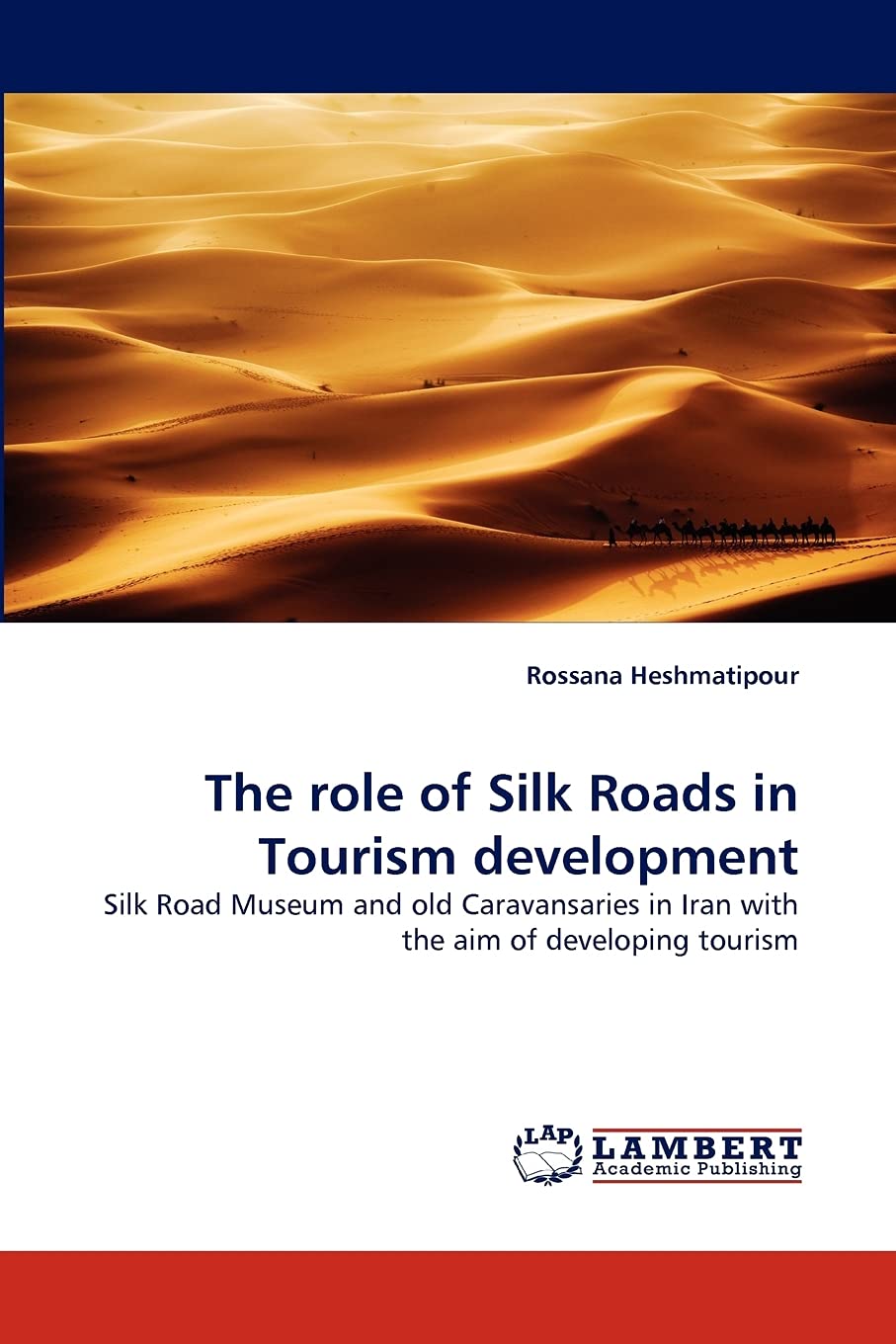 The role of Silk Roads in Tourism development: Silk Road Museum and old Caravansaries in Iran with the aim of developing tourism,Used