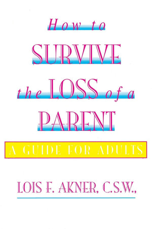 How To Survive The Loss Of A Parent: A Guide For Adults,New