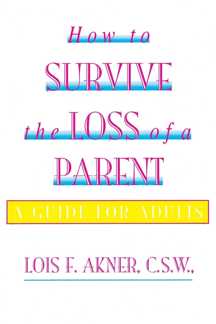 How To Survive The Loss Of A Parent: A Guide For Adults,New