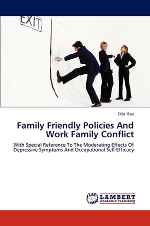 Family Friendly Policies And Work Family Conflict: With Special Reference To The Moderating Effects Of Depressive Symptoms And O,Used