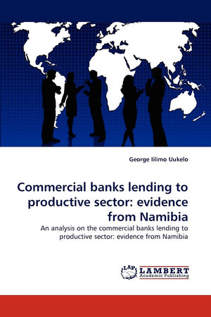 Commercial banks lending to productive sector: evidence from Namibia: An analysis on the commercial banks lending to productive ,Used