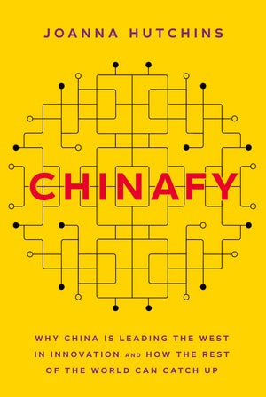 Chinafy: Why China Is Leading The West In Innovation And How The Rest Of The World Can Catch Up,New