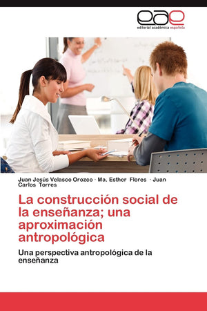 La construccin social de la enseanza; una aproximacin antropolgica: Una perspectiva antropolgica de la enseanza (Spanish,Used
