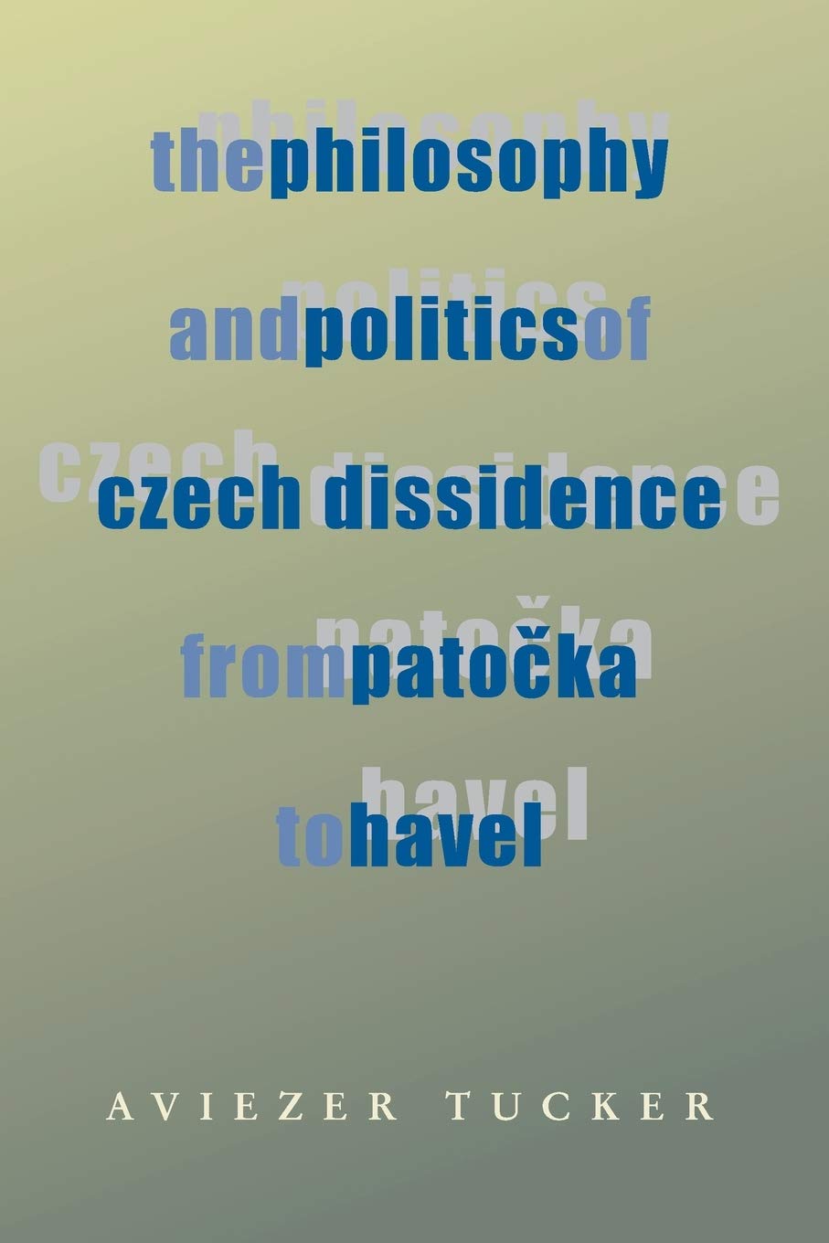 The Philosophy and Politics of Czech Dissidence from Patocka to Havel (Russian and East European Studies),Used
