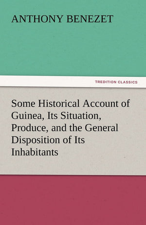 Some Historical Account of Guinea, Its Situation, Produce, and the General Disposition of Its Inhabitants,Used
