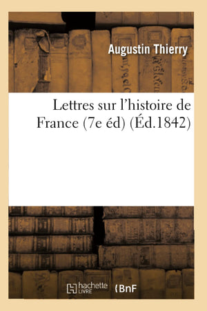 Lettres Sur L'Histoire De France (7E D) (D.1842) (French Edition),New
