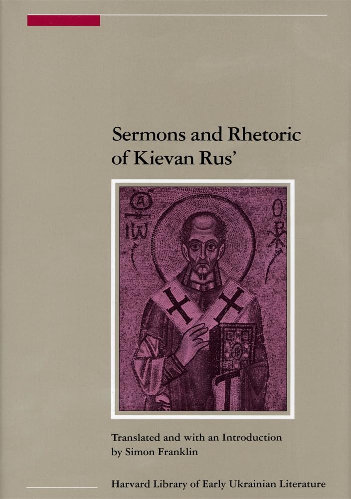 Sermons And Rhetoric Of Kievan Rus (Harvard Library Of Early Ukrainian Literature),New