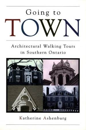 Going to Town: Architectural Walking Tours in Southern Ontario,Used