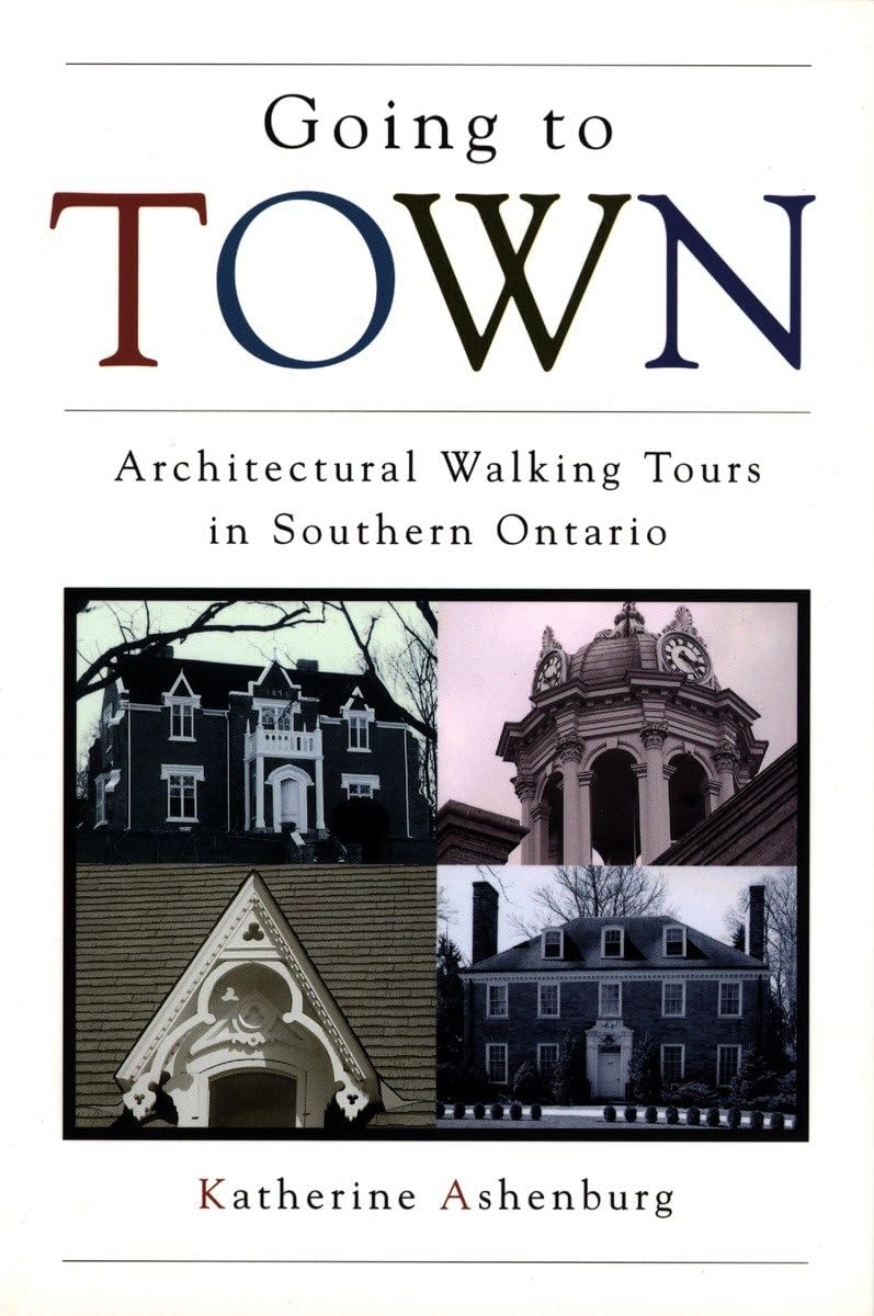 Going to Town: Architectural Walking Tours in Southern Ontario,Used
