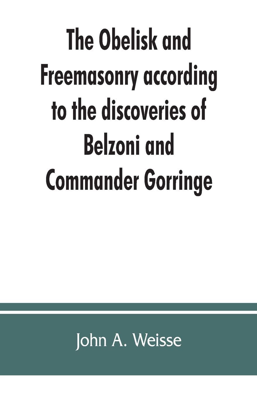 The obelisk and Freemasonry according to the discoveries of Belzoni and Commander Gorringe: also, Egyptian symbols compared with,Used