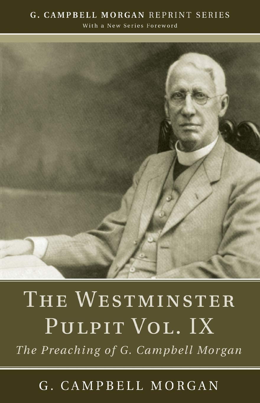 The Westminster Pulpit Vol. Ix: The Preaching Of G. Campbell Morgan (G. Campbell Morgan Reprint),Used