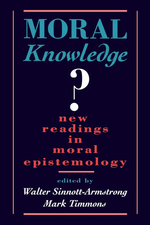 Moral Knowledge?: New Readings In Moral Epistemology,New