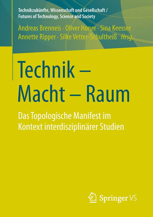 Technik  Macht  Raum: Das Topologische Manifest im Kontext interdisziplinrer Studien (Technikzuknfte, Wissenschaft und Gesells,Used