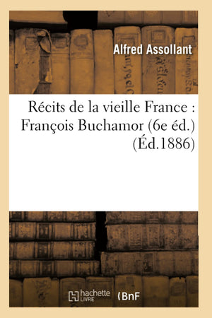 Rcits De La Vieille France: Franois Buchamor (6E D.) (D.1886) (Litterature) (French Edition),New