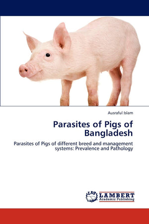 Parasites of Pigs of Bangladesh: Parasites of Pigs of different breed and management systems: Prevalence and Pathology,Used