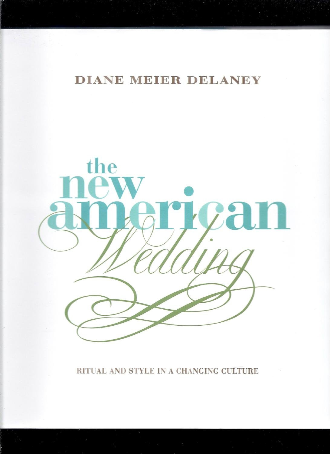 The New American Wedding: Ritual and Style in a Changing Culture,Used